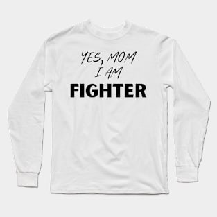 Yes, mom i am a fighter Long Sleeve T-Shirt